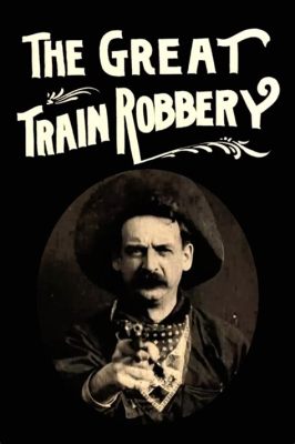 The Great Train Robbery! An Unforgettable Story of Western Adventure and Technological Innovation?