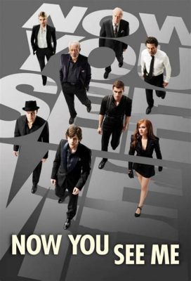 Intriguing Mystery Thriller Now You See Me Explores The Art Of Illusion And The Quest For Justice!