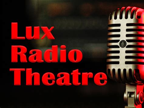 Lux Radio Theatre Featuring Thrilling Adaptations of Classic Plays and Stories with Celebrated Actors of the Time!