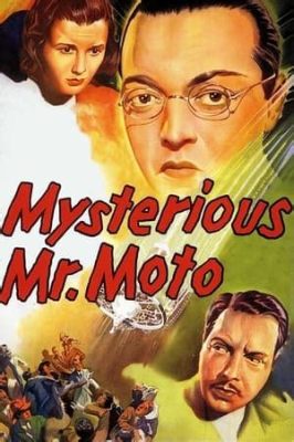 The Mysterious Mr. Moto -  A Thrilling Spy Adventure Featuring an Unassuming Japanese Detective and Exotic Locations!