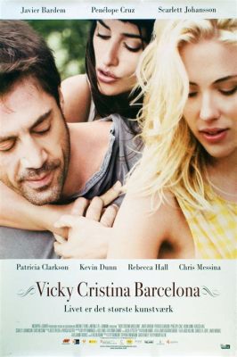 Vicky Cristina Barcelona A Bewitching Tapestry of Love, Lust, and Artistic Tension!